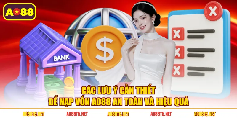 Các lưu ý cần thiết để nạp vốn AO88 an toàn và hiệu quả