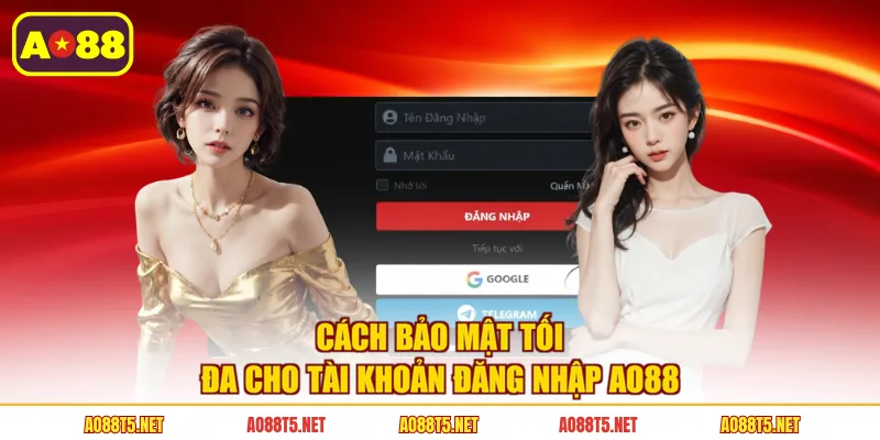 Cách bảo mật tối đa cho tài khoản đăng nhập AO88