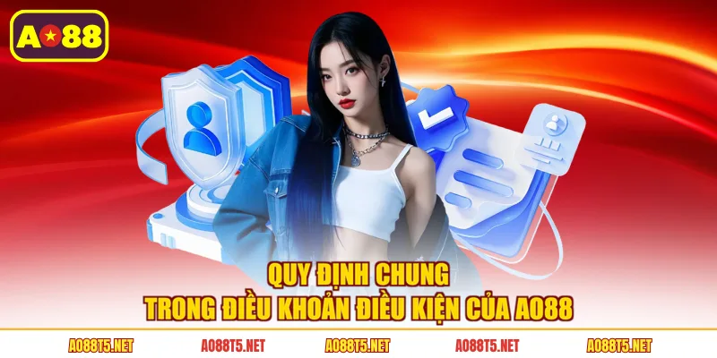 Quy định chung trong điều khoản điều kiện của AO88