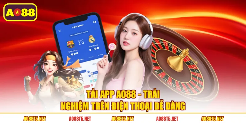Tải App AO88 - Trải Nghiệm Trên Điện Thoại Dễ Dàng