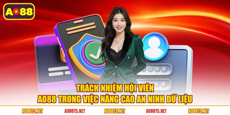 Trách nhiệm hội viên AO88 trong việc nâng cao an ninh dữ liệu